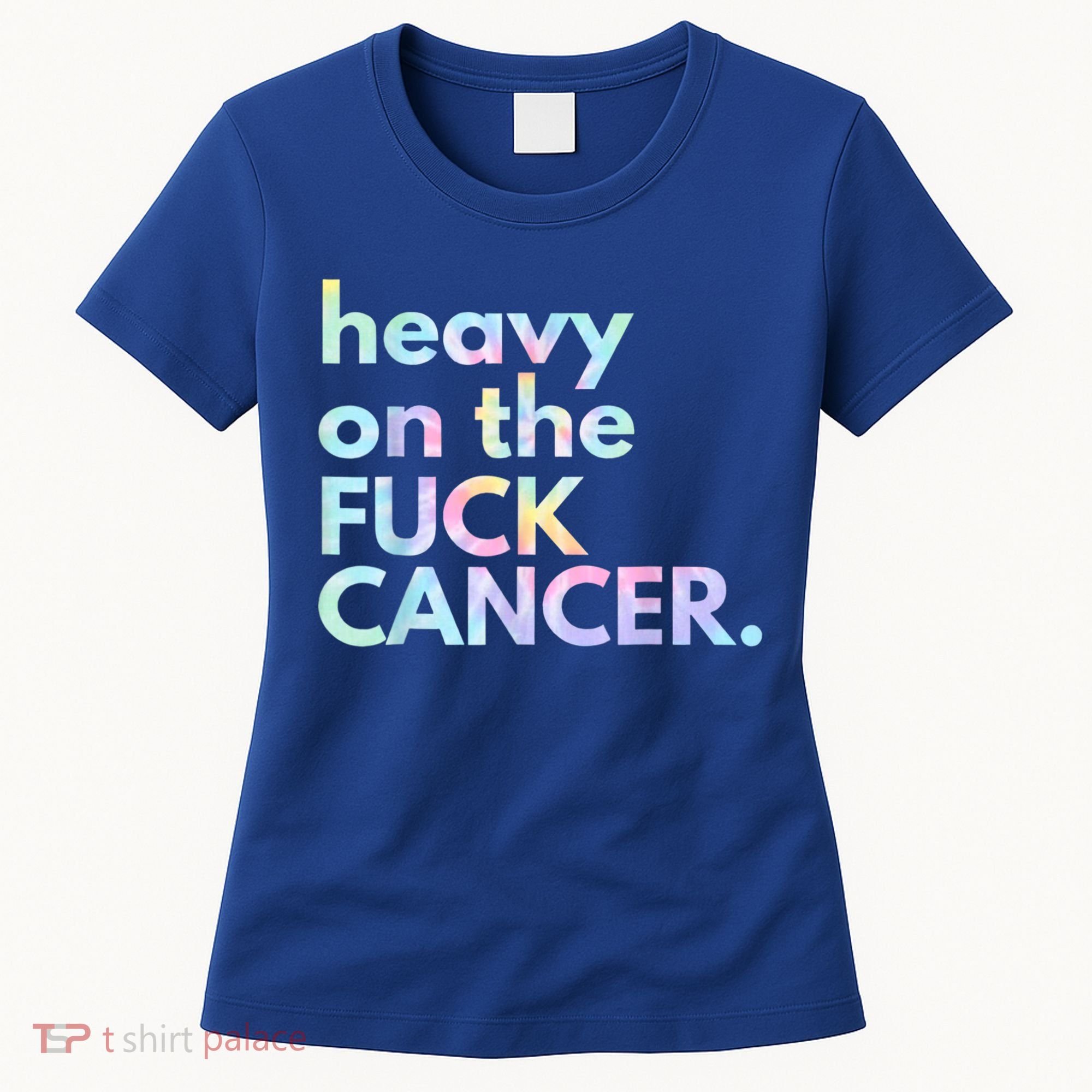 Heavy On The Fuck Cancer Tie Dye. Women's T-Shirt