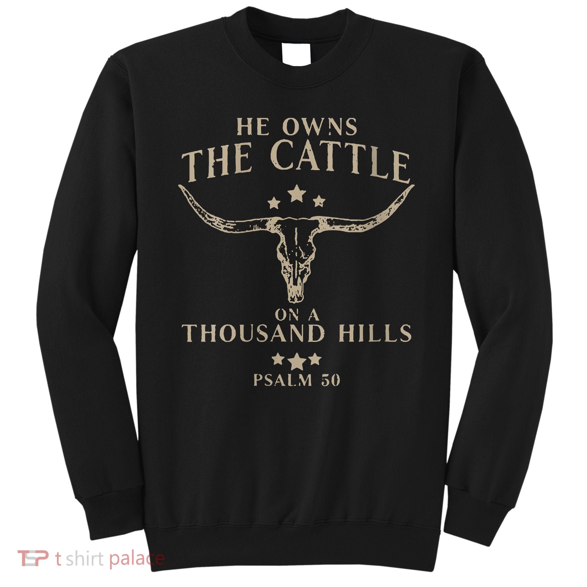 He Owns The Cattle On A Thousand Hills Psalm 50 Sweatshirt