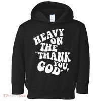 Heavy On The Thank You God Bible Verse Sweatshirt Toddler Hoodie thumb 0