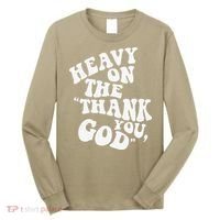Heavy On The Thank You God Bible Verse Sweatshirt Long Sleeve Shirt thumb 0