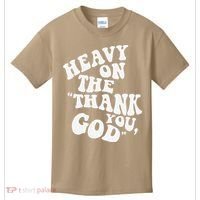 Heavy On The Thank You God Bible Verse Sweatshirt Kids T-Shirt thumb 0