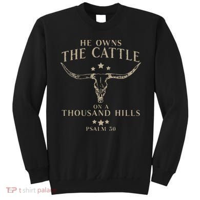 He Owns The Cattle On A Thousand Hills Psalm 50 Sweatshirt