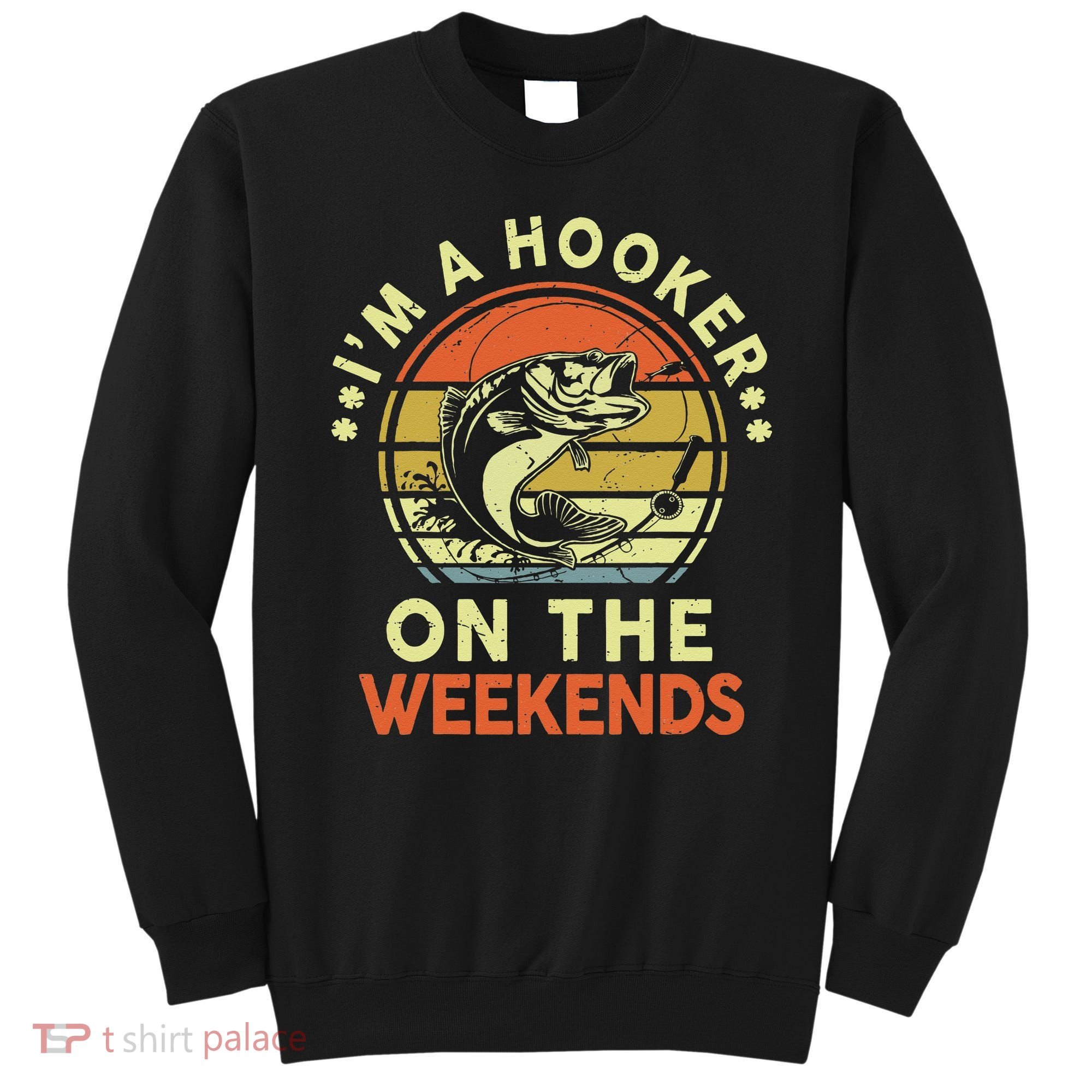 Hooker On The Weekend Father Day Gift Funny Bass Dad Fishing Sweatshirt