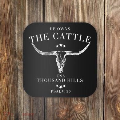 He Owns The Cattle On A Thousand Hills Coaster