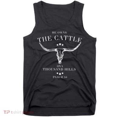 He Owns The Cattle On A Thousand Hills Tank Top
