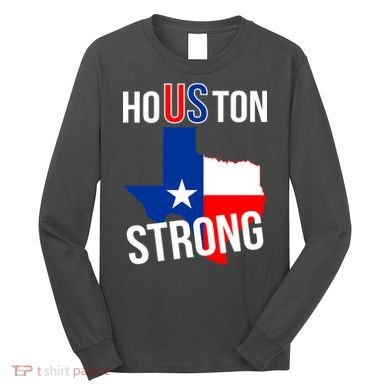 Houston US Strong Texas State Flag Long Sleeve Shirt