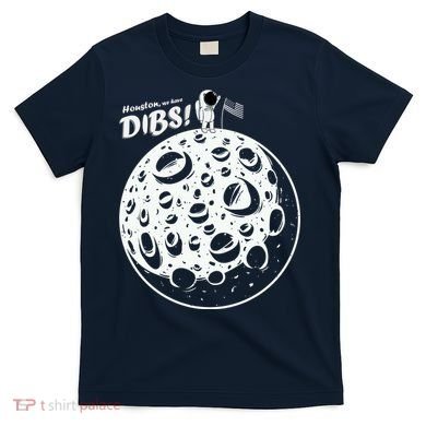 Houston We Have Dibs T-Shirt
