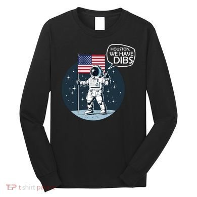 Houston We Have Dibs Moon Landing Long Sleeve Shirt