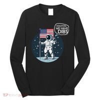Houston We Have Dibs Moon Landing Long Sleeve Shirt thumb 0