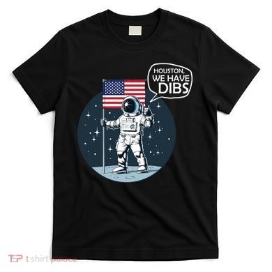 Houston We Have Dibs Moon Landing T-Shirt