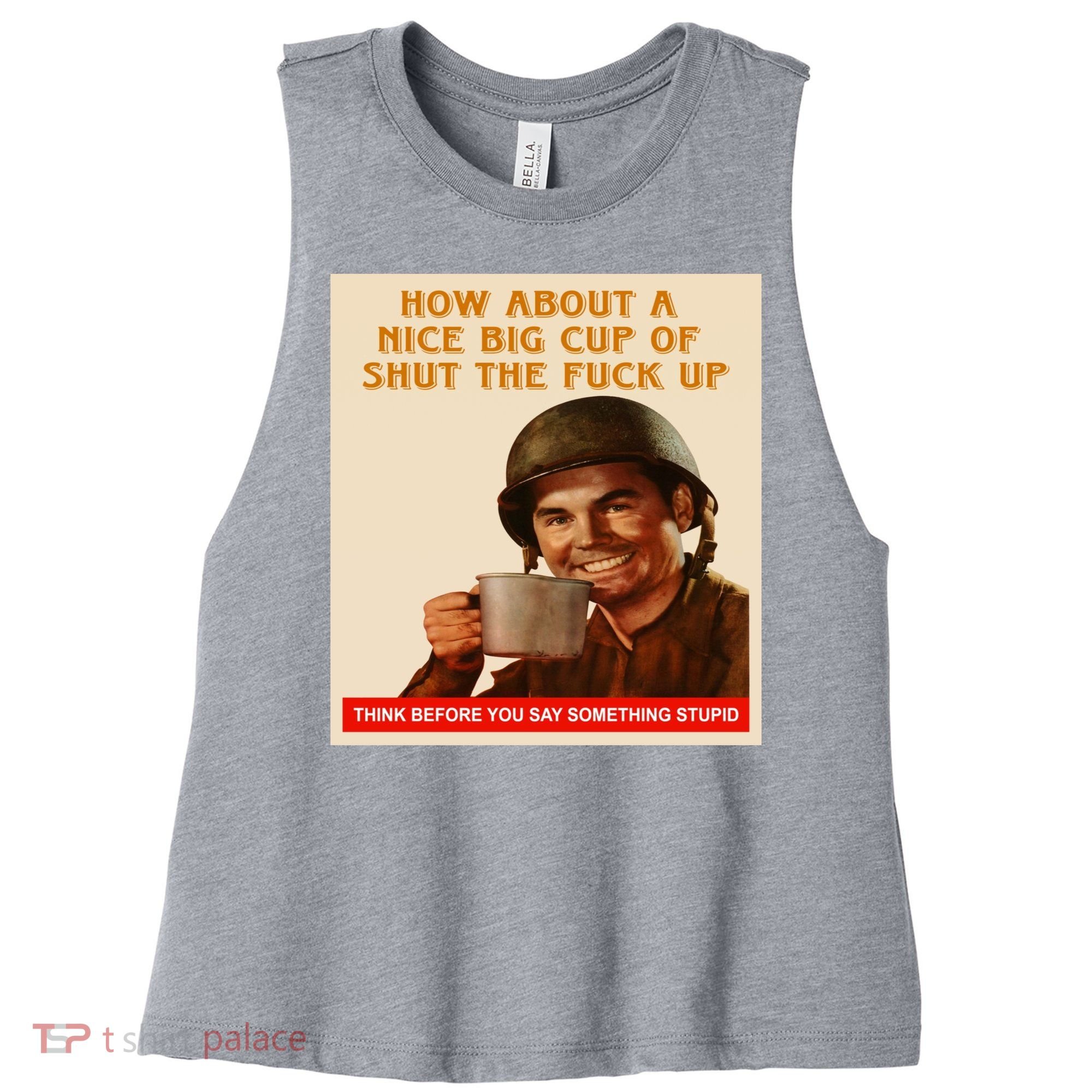 How About A Nice Big Cup of Shut The Fuck Up Women's Racerback Cropped Tank