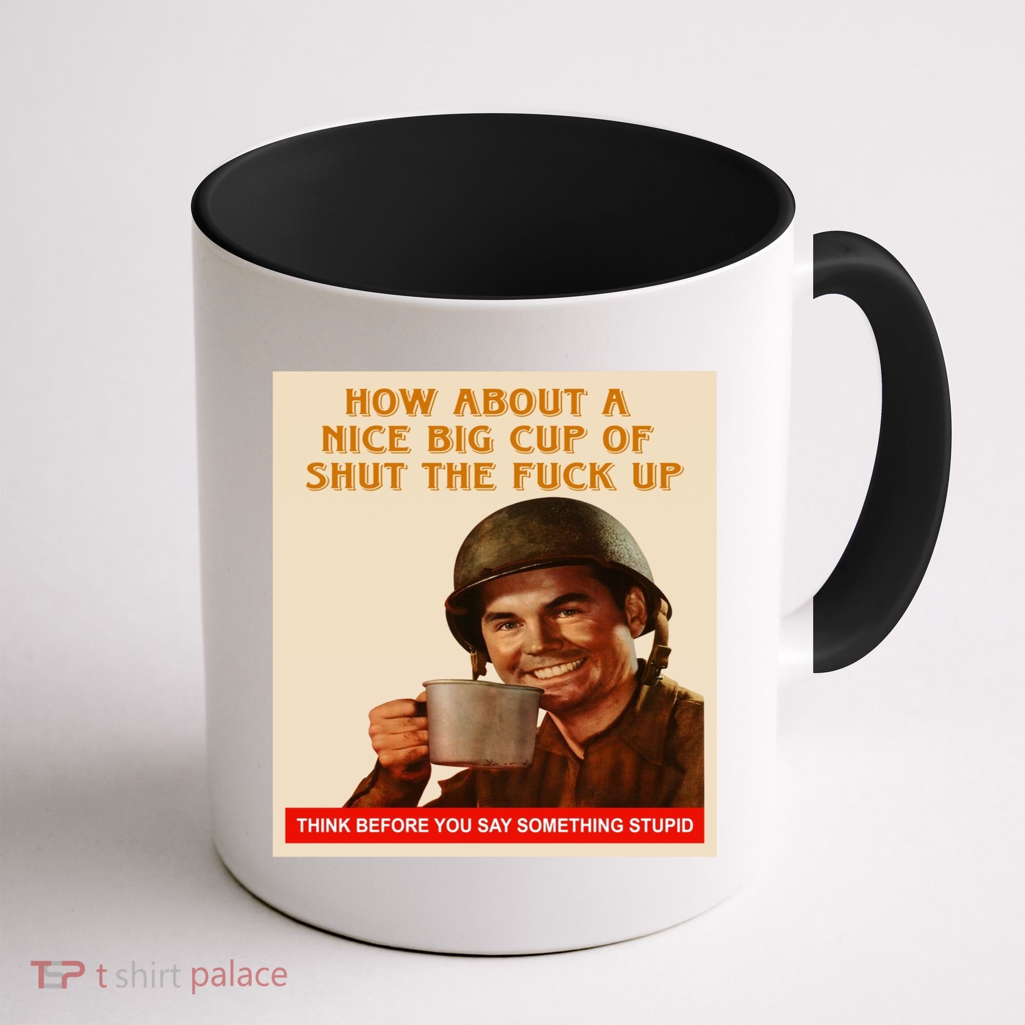 How About A Nice Big Cup of Shut The Fuck Up Coffee Mug