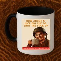 How About A Nice Big Cup of Shut The Fuck Up Coffee Mug thumb 2