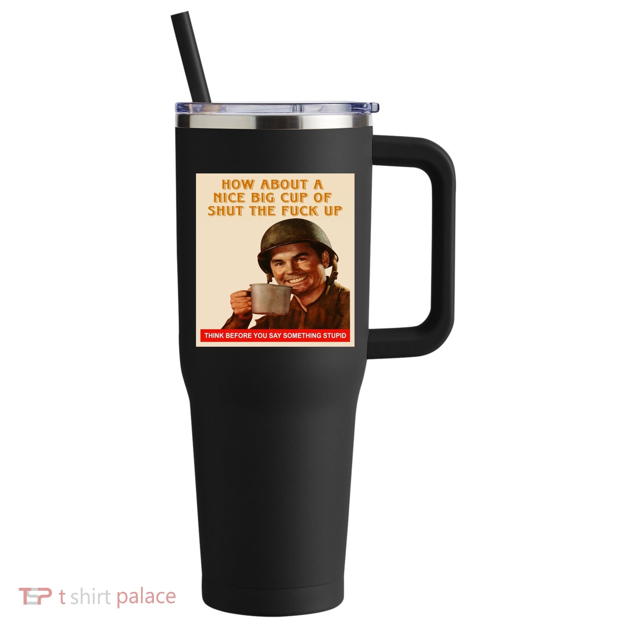 How About A Nice Big Cup of Shut The Fuck Up 40oz Vacuum Insulated Stainless Steel Travel Tumbler