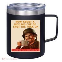 How About A Nice Big Cup of Shut The Fuck Up 12oz Stainless Steel Coffee Mug thumb 0