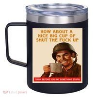 How About A Nice Big Cup of Shut The Fuck Up 12oz Stainless Steel Coffee Mug thumb 2