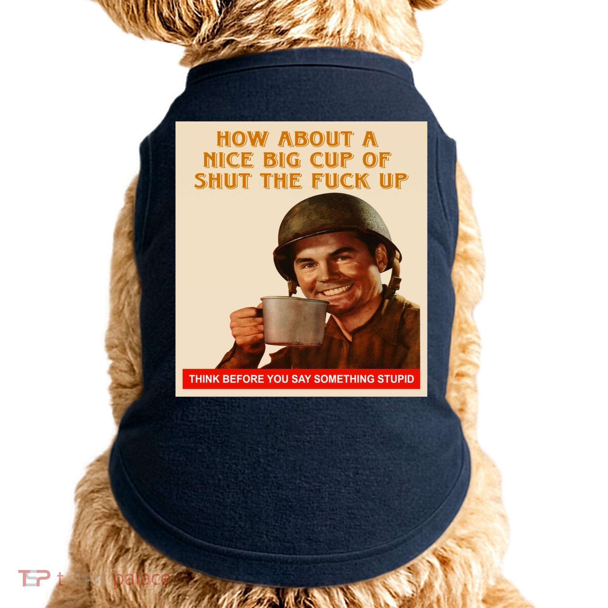 How About A Nice Big Cup of Shut The Fuck Up Doggie Tank