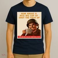 How About A Nice Big Cup of Shut The Fuck Up T-Shirt thumb 3