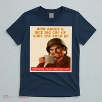 How About A Nice Big Cup of Shut The Fuck Up T-Shirt thumb 5