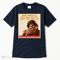 How About A Nice Big Cup of Shut The Fuck Up Tall T-Shirt thumb 0