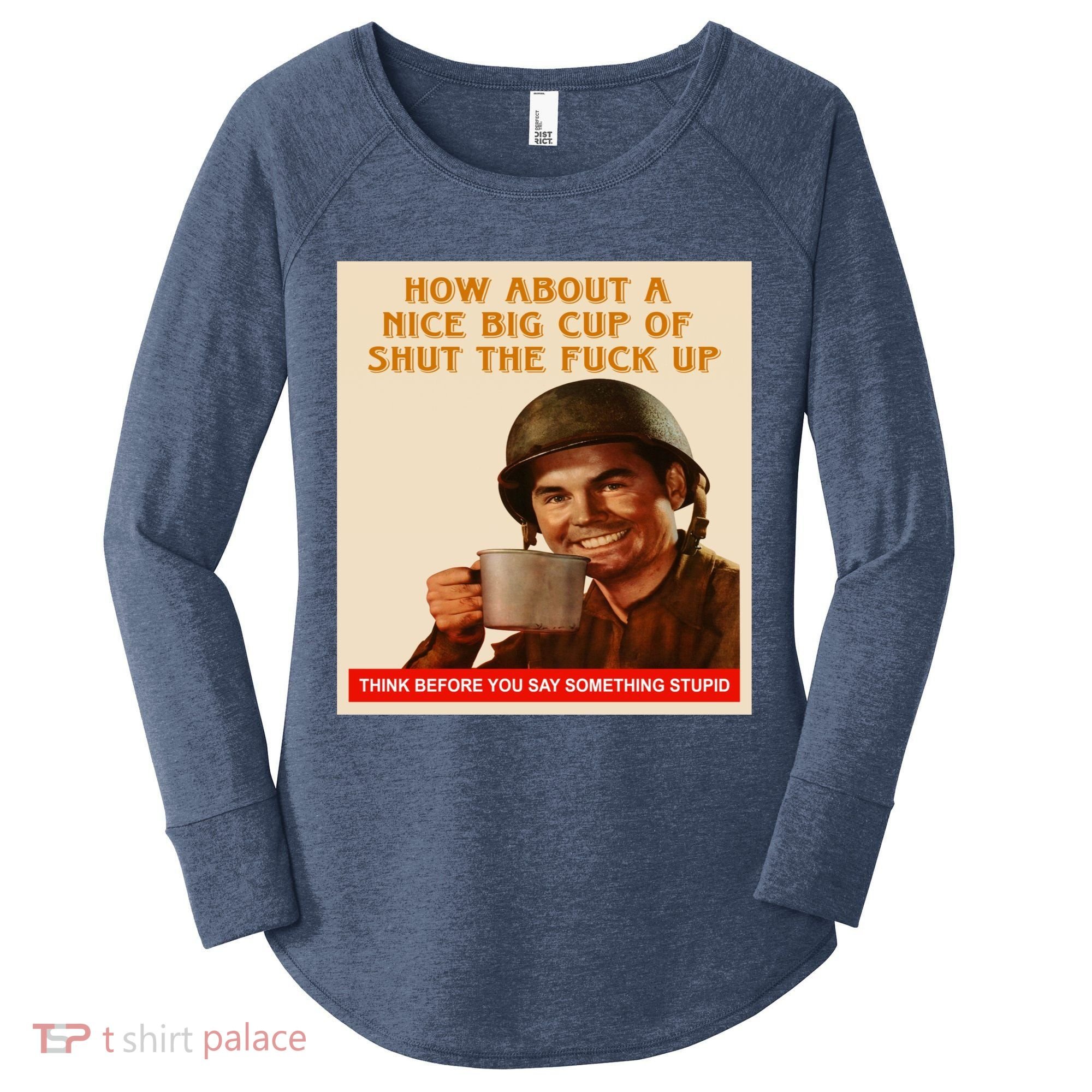 How About A Nice Big Cup of Shut The Fuck Up Women's Perfect Tri Tunic Long Sleeve Shirt