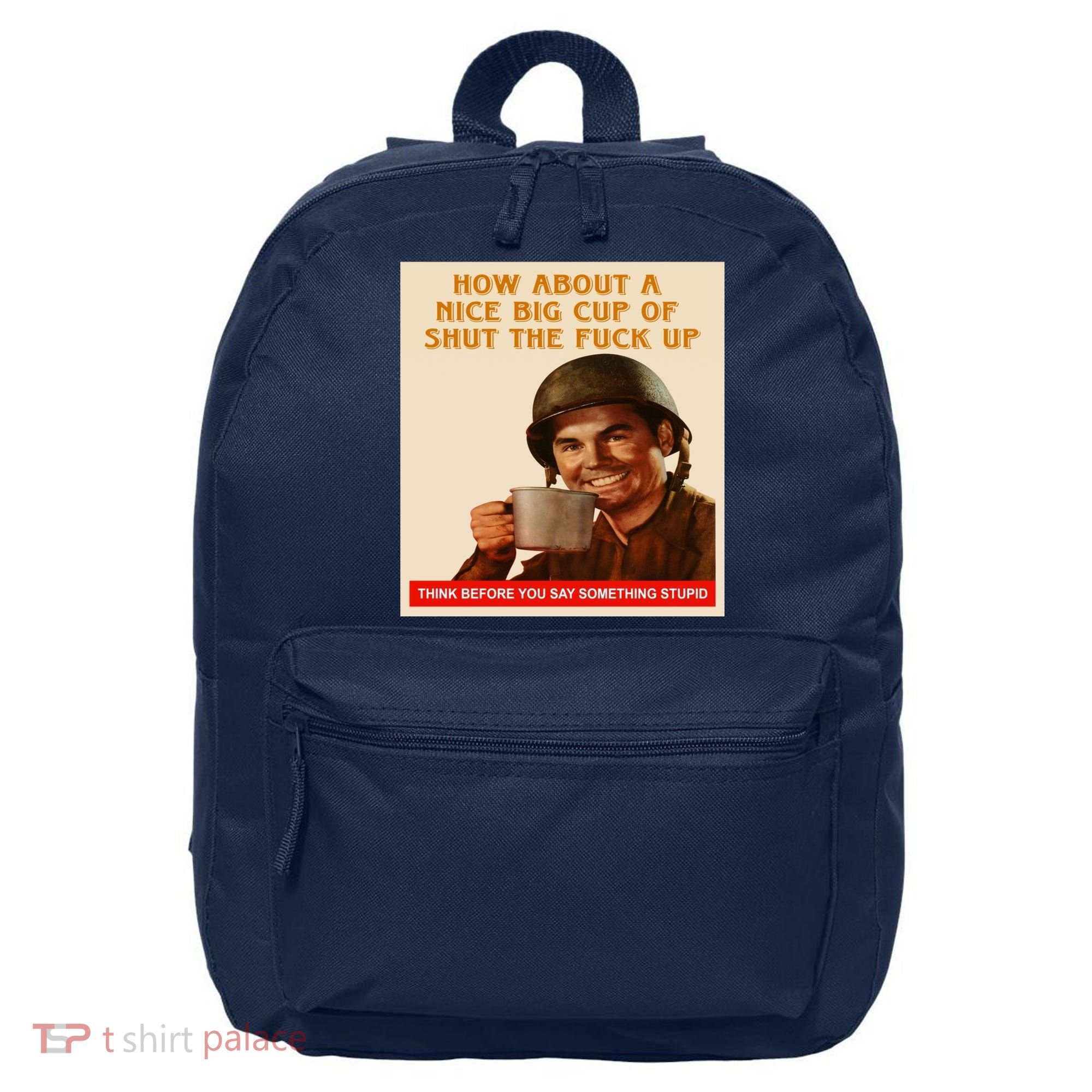 How About A Nice Big Cup of Shut The Fuck Up 16 in Basic Backpack
