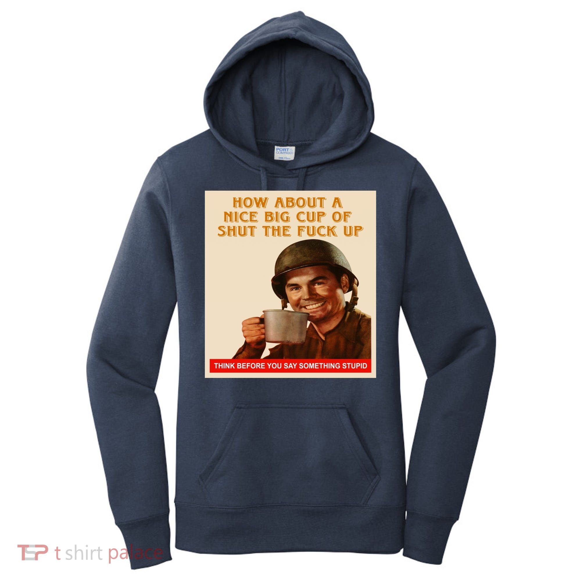 How About A Nice Big Cup of Shut The Fuck Up Women's Hoodie