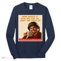 How About A Nice Big Cup of Shut The Fuck Up Tall Long Sleeve Shirt thumb 0