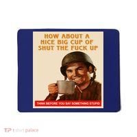 How About A Nice Big Cup of Shut The Fuck Up Mousepad thumb 0