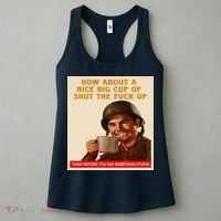 How About A Nice Big Cup of Shut The Fuck Up Women's Tank Top thumb 3