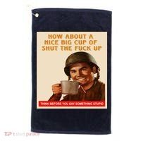 How About A Nice Big Cup of Shut The Fuck Up Golf Towel thumb 0