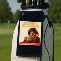 How About A Nice Big Cup of Shut The Fuck Up Golf Towel thumb 2