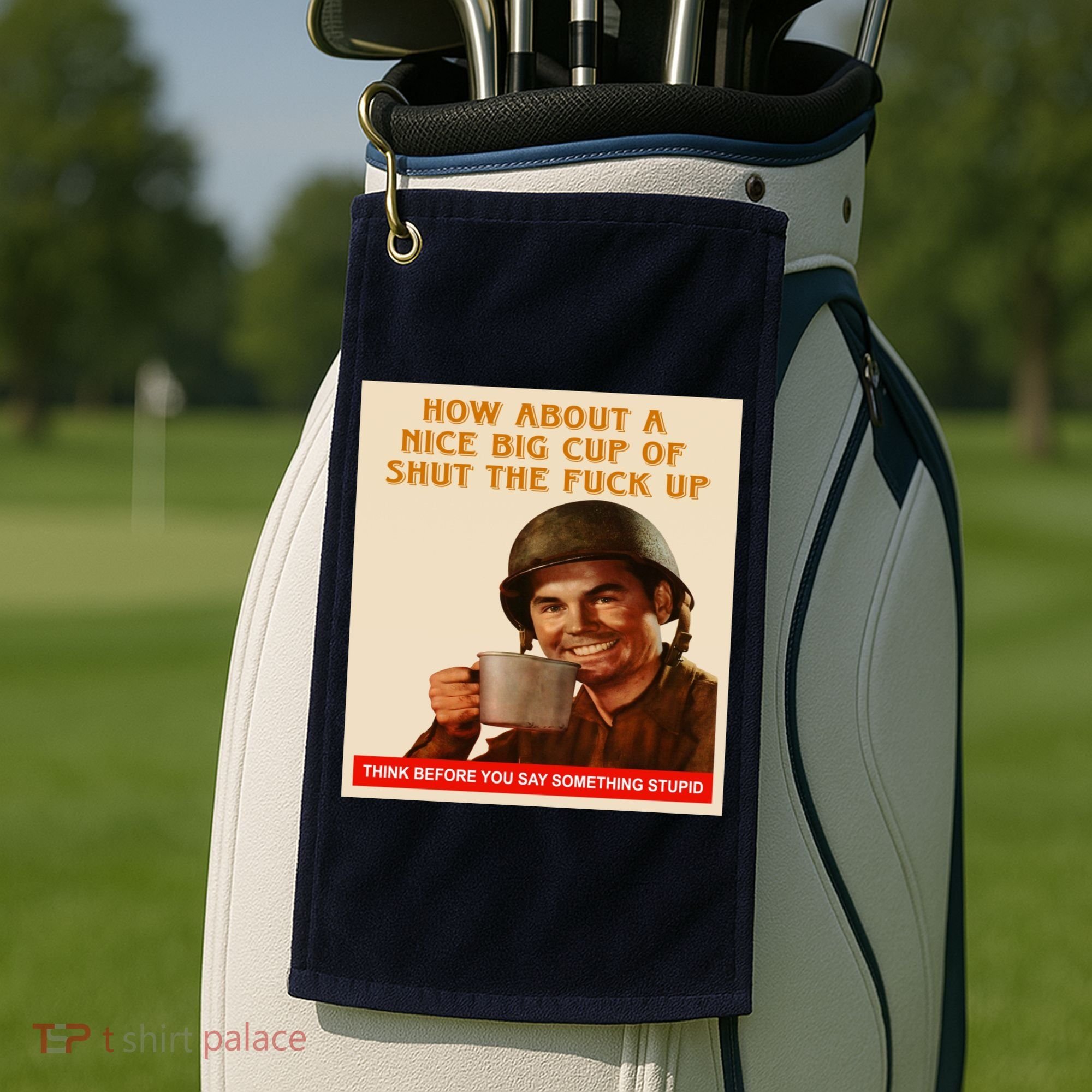 How About A Nice Big Cup of Shut The Fuck Up Golf Towel