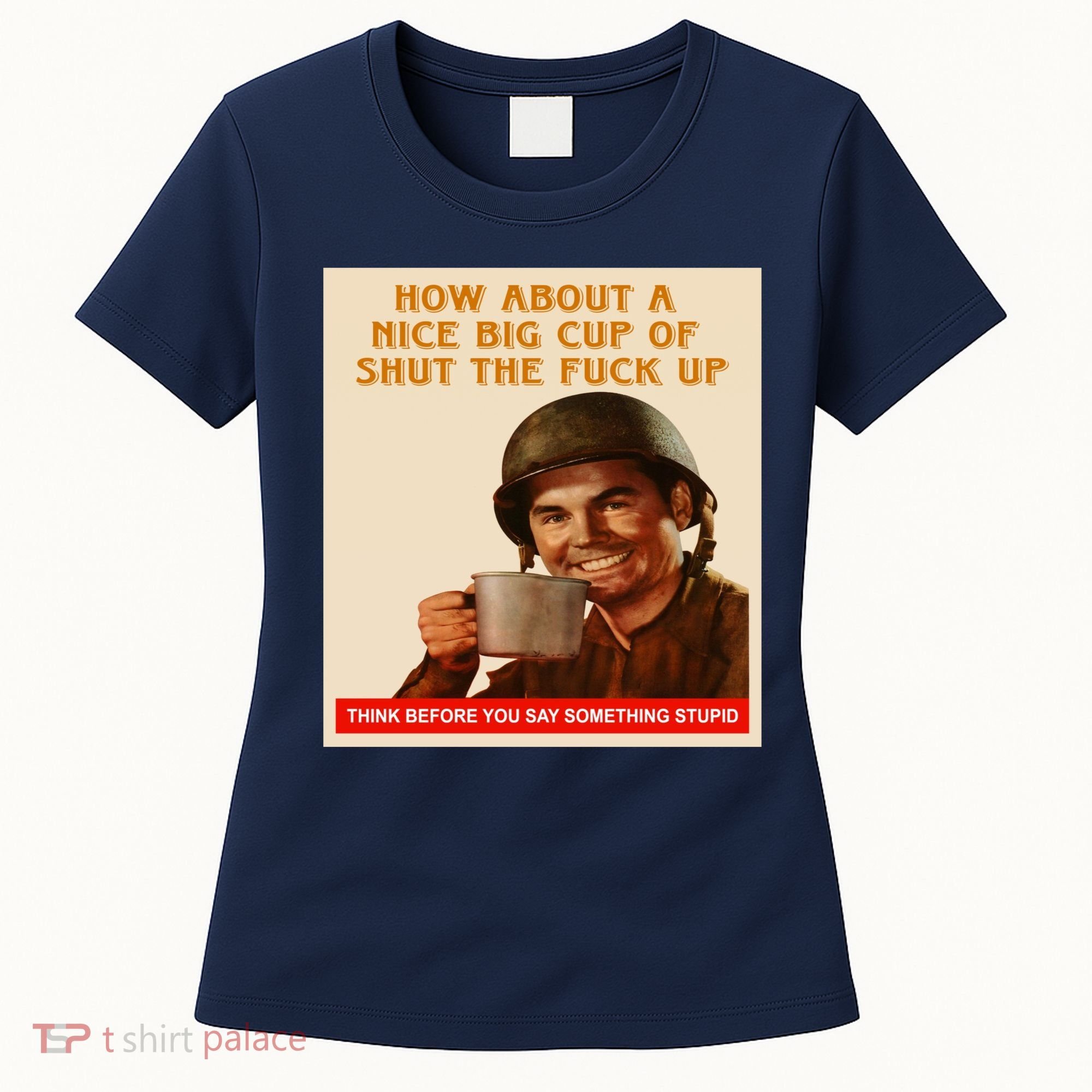 How About A Nice Big Cup of Shut The Fuck Up Women's T-Shirt