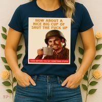 How About A Nice Big Cup of Shut The Fuck Up Women's T-Shirt thumb 2