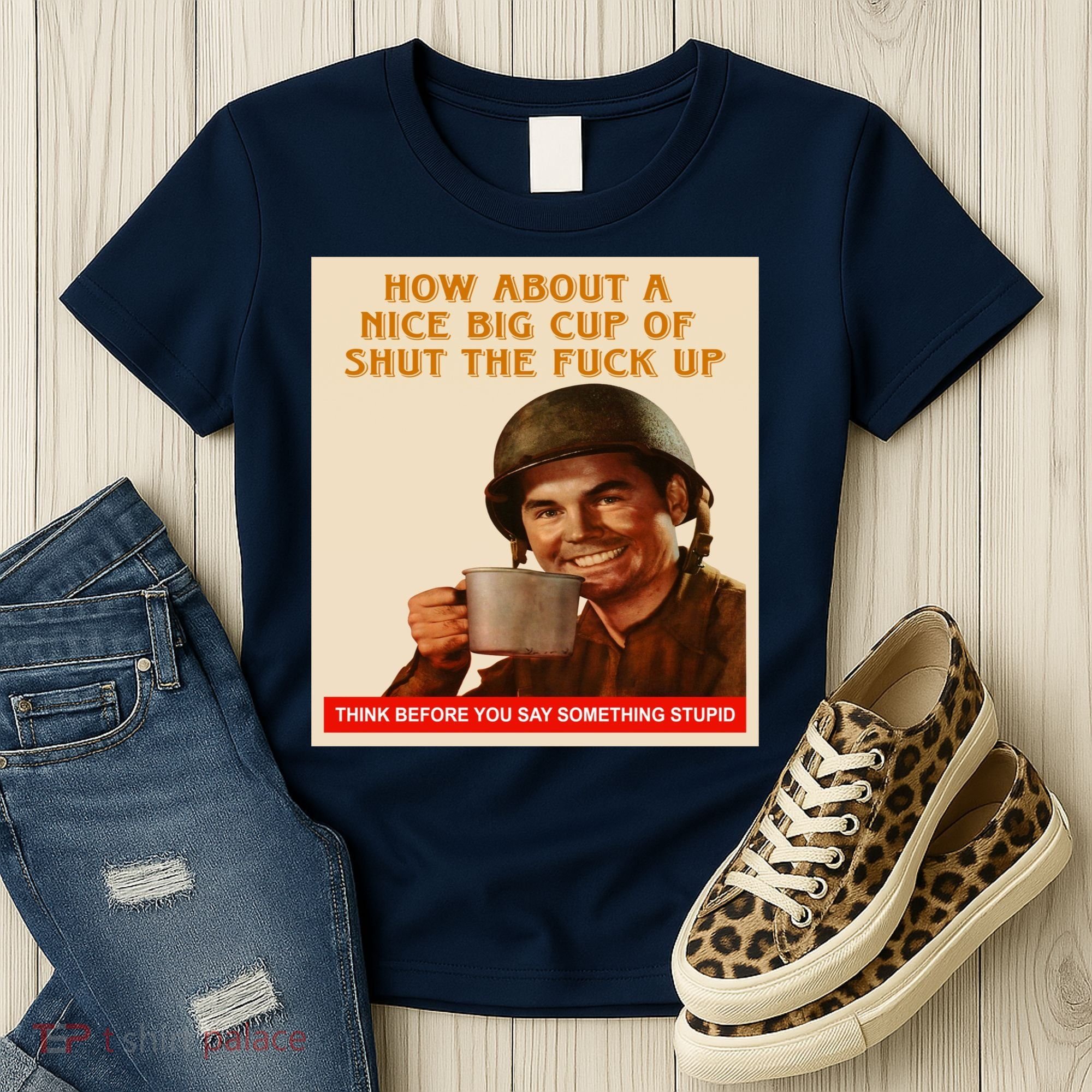 How About A Nice Big Cup of Shut The Fuck Up Women's T-Shirt