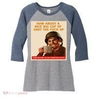 How About A Nice Big Cup of Shut The Fuck Up Women's Tri-Blend 3/4-Sleeve Raglan Shirt thumb 0