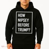 How Nipsey Before Trump? Hoodie thumb 2