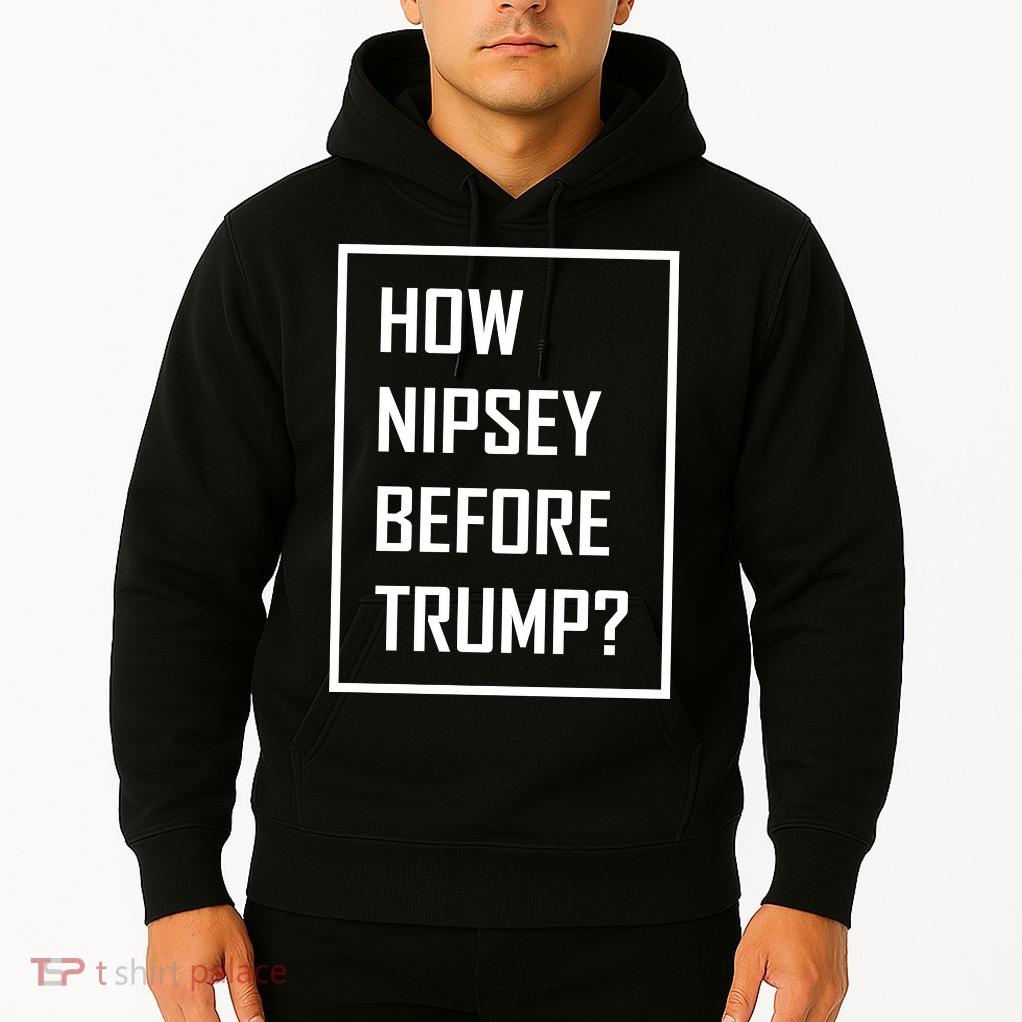 How Nipsey Before Trump? Hoodie