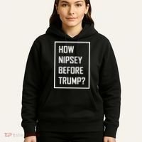 How Nipsey Before Trump? Hoodie thumb 5
