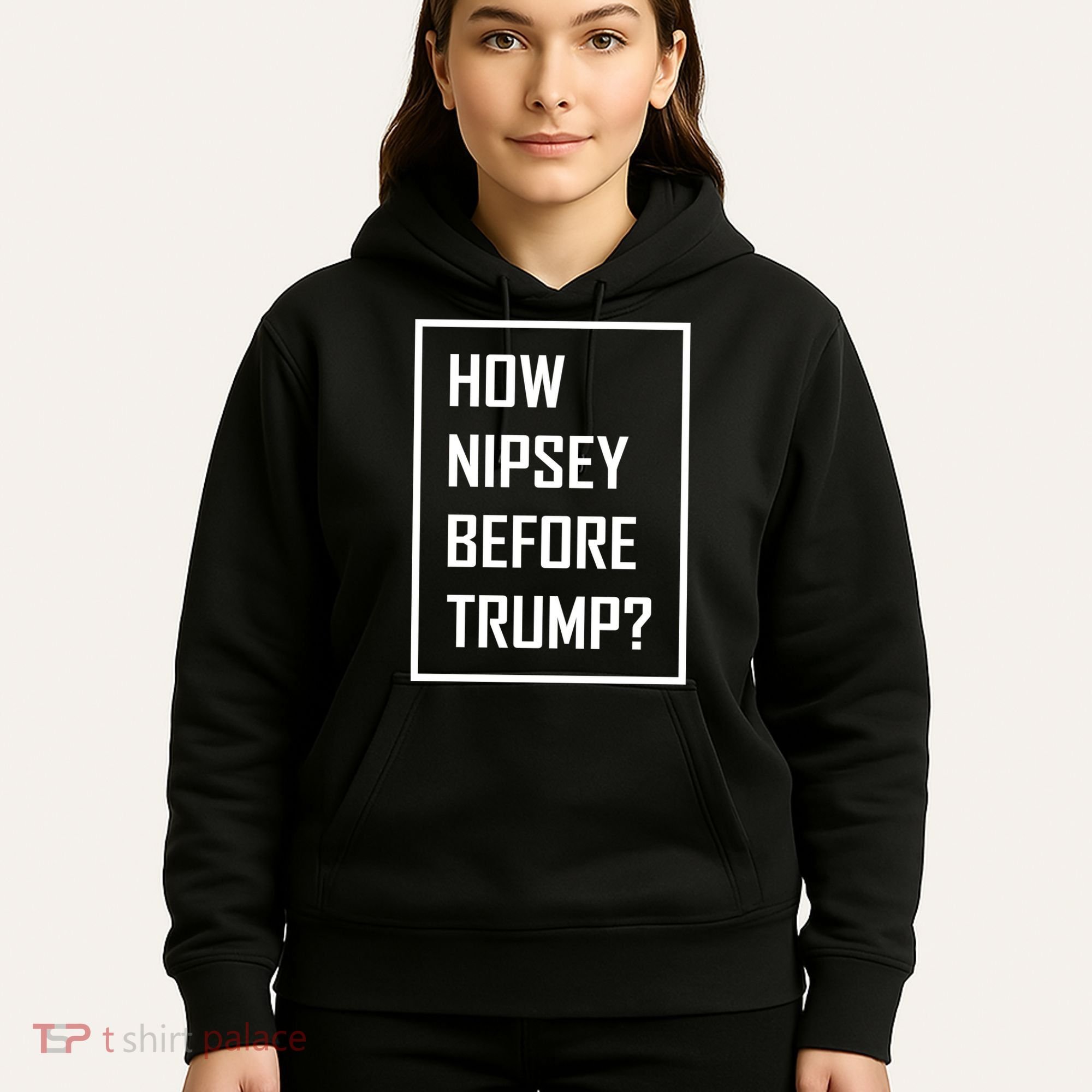How Nipsey Before Trump? Hoodie