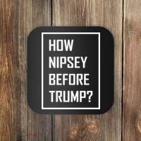 How Nipsey Before Trump? Coaster thumb 0