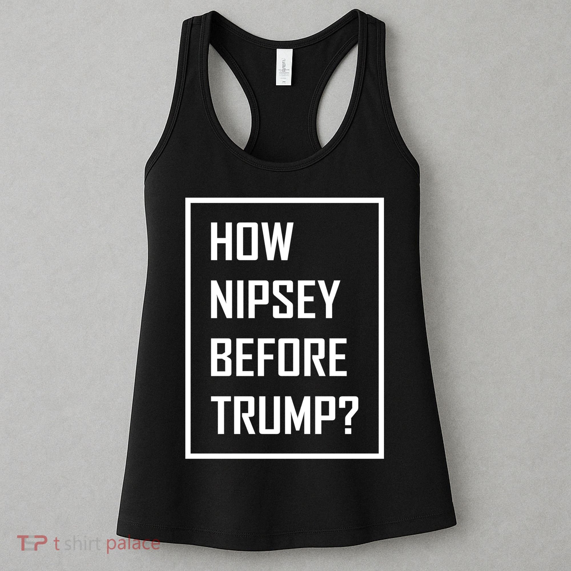How Nipsey Before Trump? Women's Tank Top