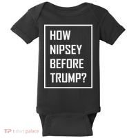 How Nipsey Before Trump? Baby Bodysuit thumb 0