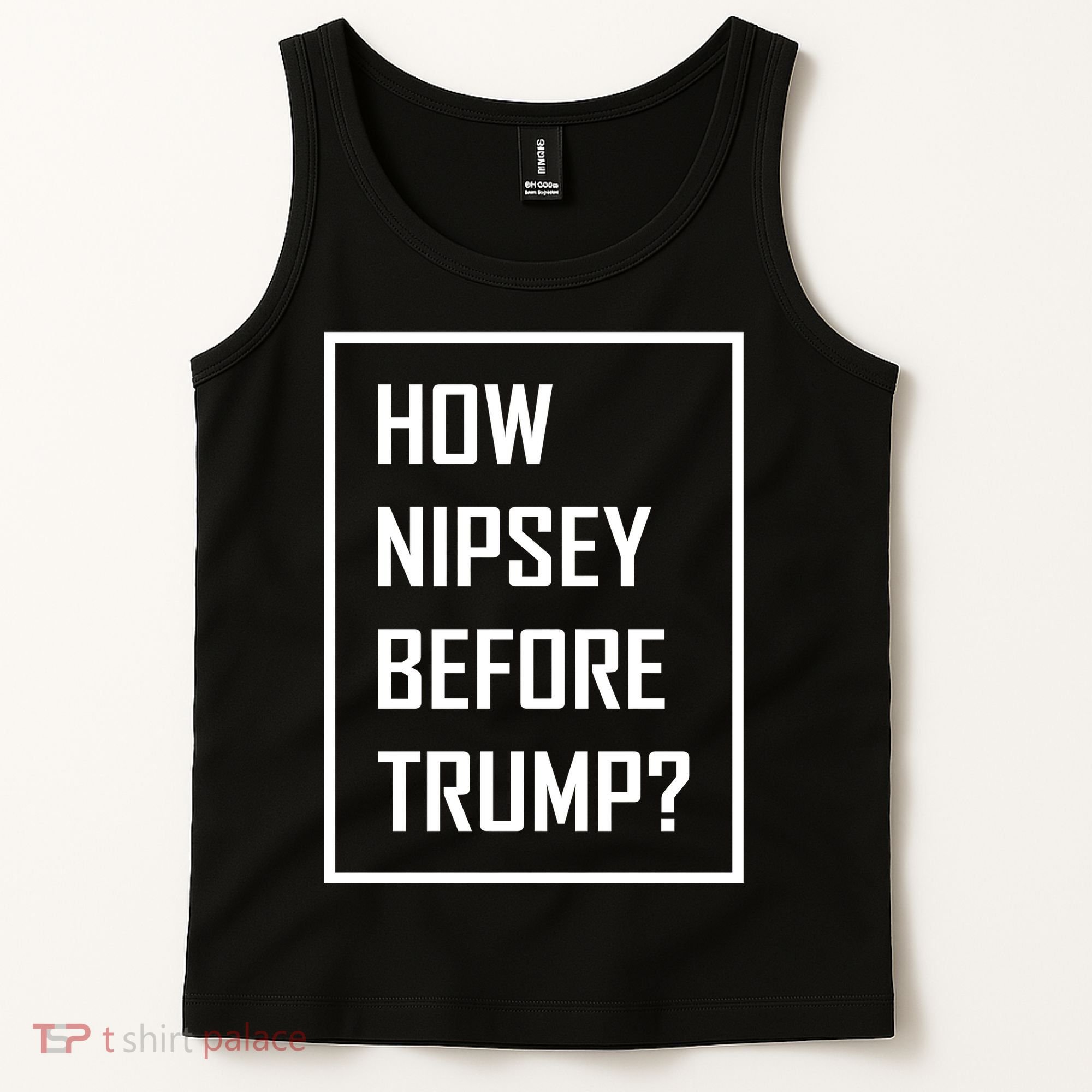 How Nipsey Before Trump? Tank Top