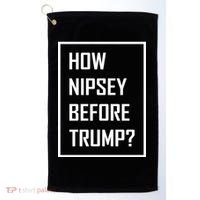 How Nipsey Before Trump? Golf Towel thumb 0