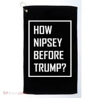 How Nipsey Before Trump? Golf Towel thumb 0
