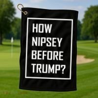 How Nipsey Before Trump? Golf Towel thumb 1