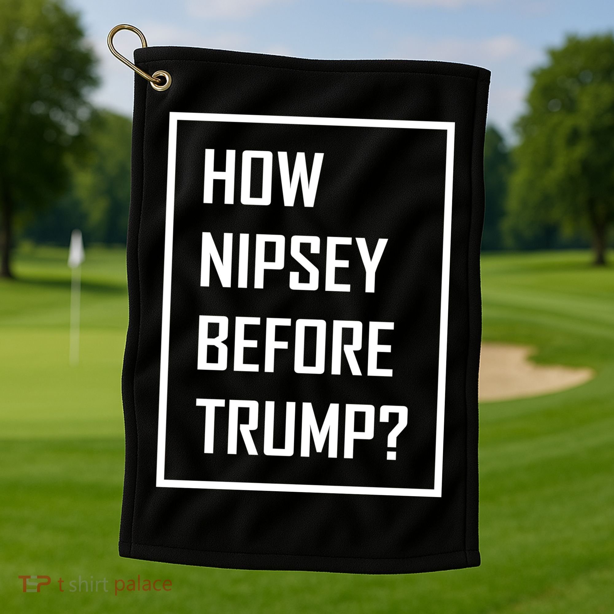 How Nipsey Before Trump? Golf Towel