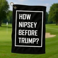 How Nipsey Before Trump? Golf Towel thumb 1